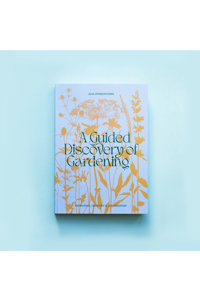 A Guided Discovery Of Gardening | Julia Atkinson-Dunn Home + Garden Books Koa Press
