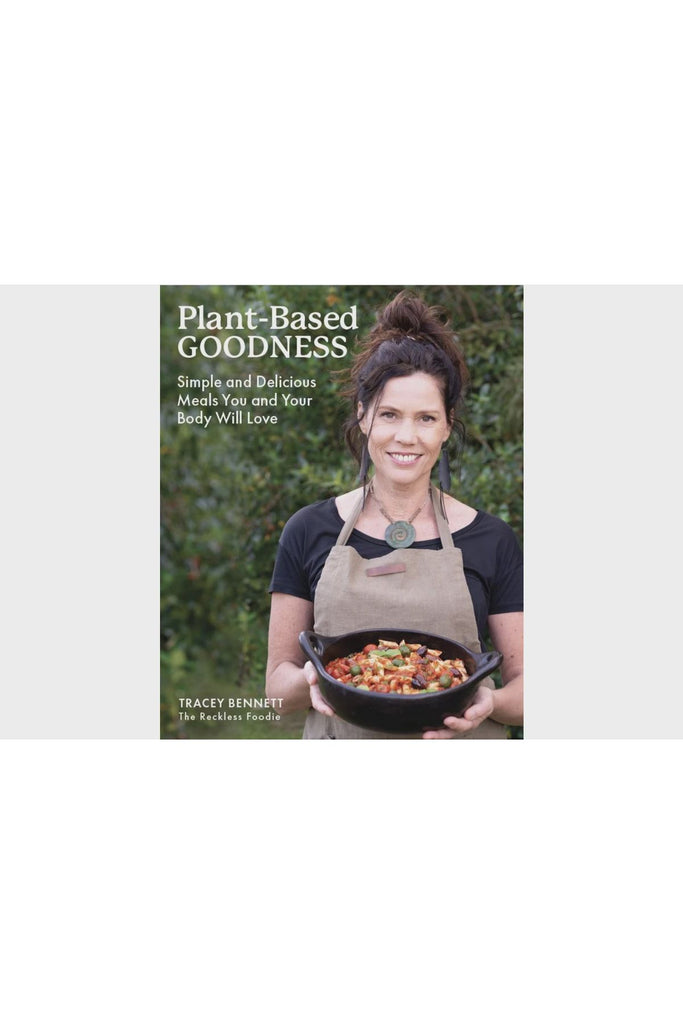 Plant-Based GOODNESS | Tracey Bennett Cookbooks The Reckless Foodie