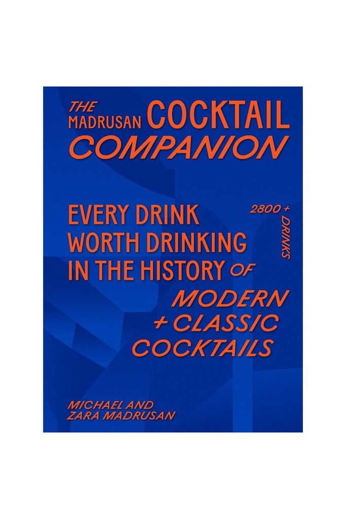 The Madrusan Cocktail Companion | Every drink worth drinking in the history of modern + classic cocktails | Michael Madrusan and Zara Madrusan Spirit + Cocktail Books Allen & Unwin