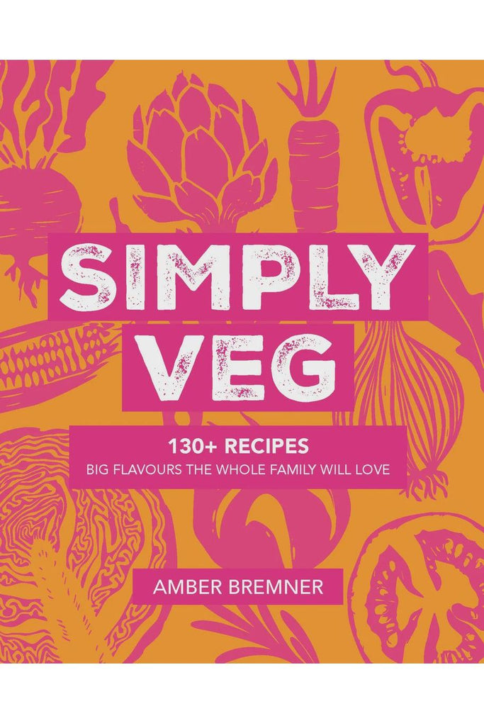 Upstart Press Simply Veg 130+ Recipes Big Flavours The Whole Family Will Love Author Amber Bremner.  Image Shows Front Cover.