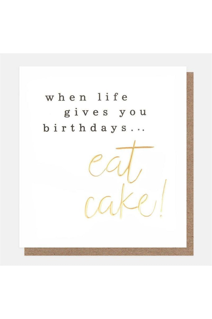 Greeting Card | When Life Gives You Birthdays...Eat Cake ! Birthday Greeting Card Caroline Gardner