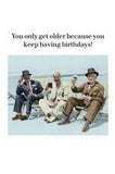 Greeting Card | You Only Get Older Birthday Greeting Card Cath Tate Cards