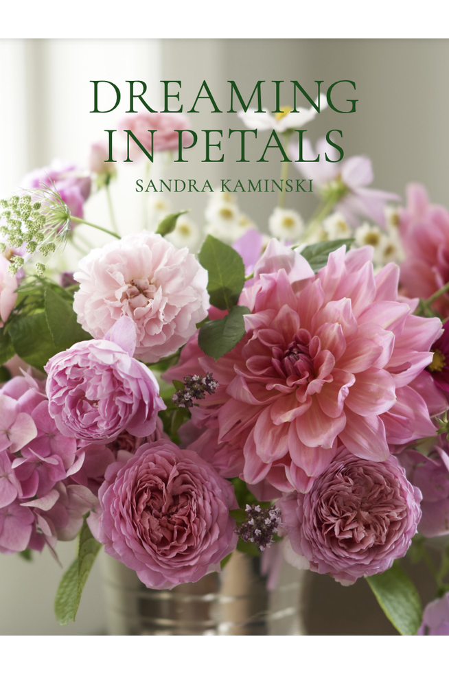 Dreaming in Petals | Sandra Kaminski Home + Garden Books Sandra Kaminski