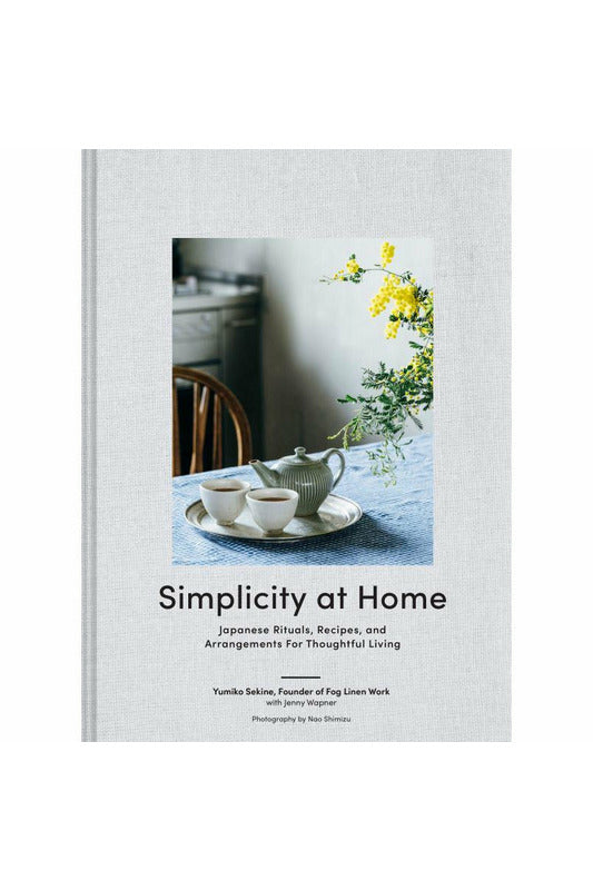 Simplicity at Home : Japanese Rituals, Recipes, and Arrangements for Thoughtful Living Home + Garden Books Chronicle Books