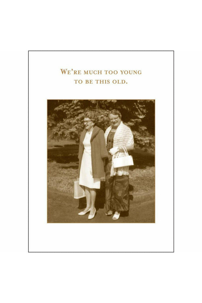 Birthday Greeting Card | We're Much Too Young Birthday Greeting Card Shannon Martin